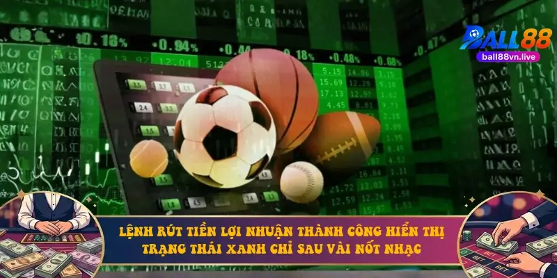 Lệnh rút tiền lợi nhuận thành công hiển thị trạng thái xanh chỉ sau vài nốt nhạc Lệnh rút tiền lợi nhuận thành công hiển thị trạng thái xanh chỉ sau vài nốt nhạc