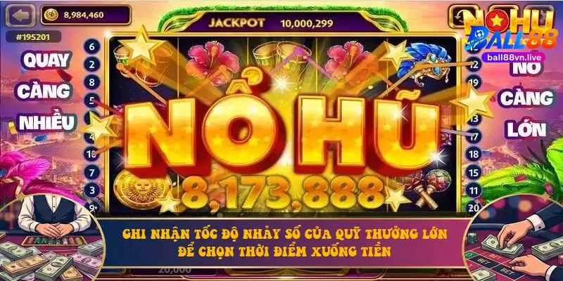Ghi nhận tốc độ nhảy số của quỹ thưởng lớn để chọn thời điểm xuống tiền
