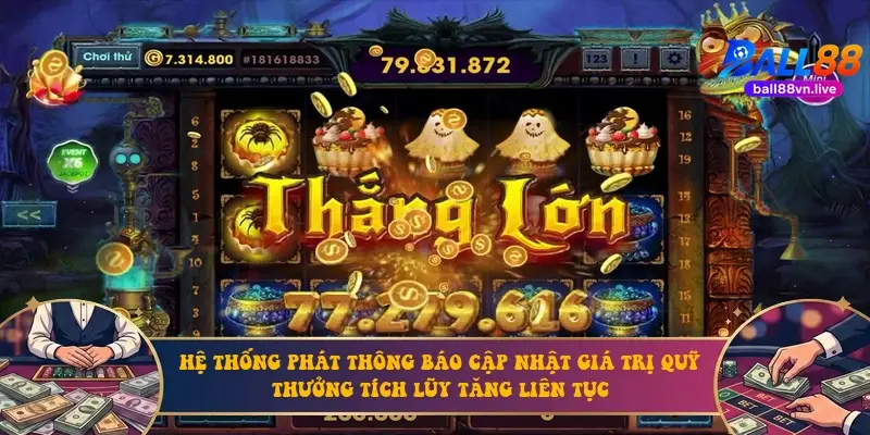 Hệ thống phát thông báo cập nhật giá trị quỹ thưởng tích lũy tăng liên tục
