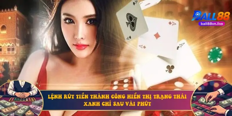 Lệnh rút tiền thành công hiển thị trạng thái xanh chỉ sau vài phút Lệnh rút tiền thành công hiển thị trạng thái xanh chỉ sau vài phút
