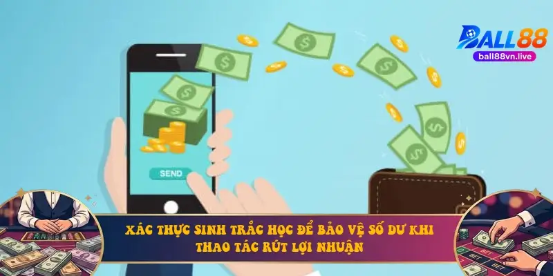 Xác thực sinh trắc học để bảo vệ số dư khi thao tác rút lợi nhuận Xác thực sinh trắc học để bảo vệ số dư khi thao tác rút lợi nhuận
