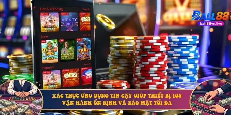 Xác thực ứng dụng tin cậy giúp thiết bị iOS vận hành ổn định và bảo mật tối đa