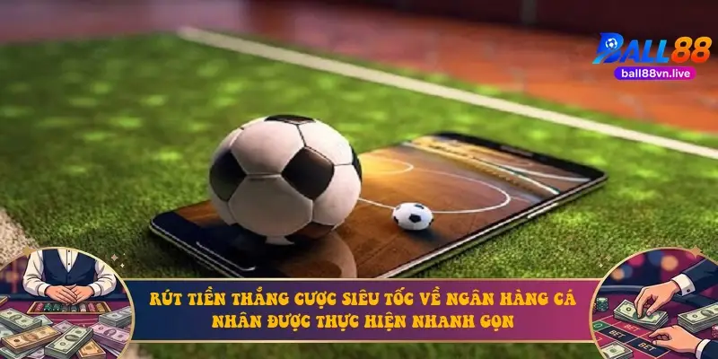 Rút tiền thắng cược siêu tốc về ngân hàng cá nhân được thực hiện nhanh gọn Rút tiền thắng cược siêu tốc về ngân hàng cá nhân được thực hiện nhanh gọn