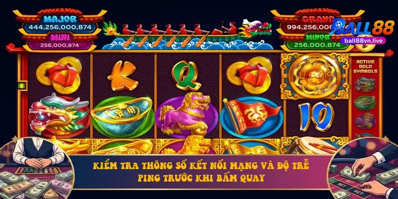 Kiểm tra thông số kết nối mạng và độ trễ ping trước khi bấm quay